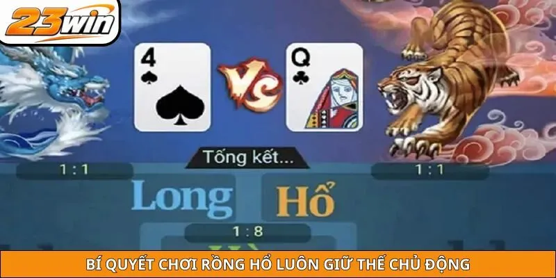 Bí quyết chơi Rồng hổ luôn giữ thế chủ động