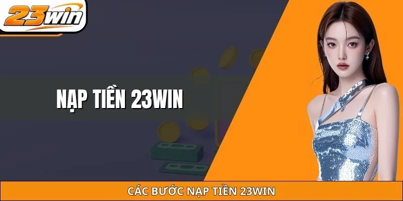 Các bước nạp tiền 23WIN