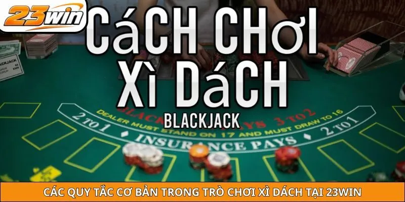 Các quy tắc cơ bản trong trò chơi xì dách tại 23WIN
