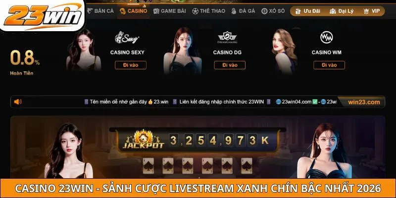 Casino 23win - Sảnh Cược Livestream Xanh Chín Bậc Nhất 2026