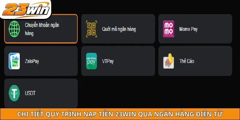 Chi tiết quy trình nạp tiền 23WIN qua ngân hàng điện tử