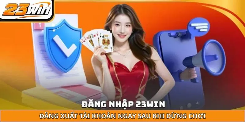 Đăng xuất tài khoản ngay sau khi dừng chơi