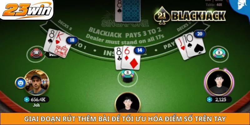 Giai đoạn rút thêm bài để tối ưu hóa điểm số trên tay