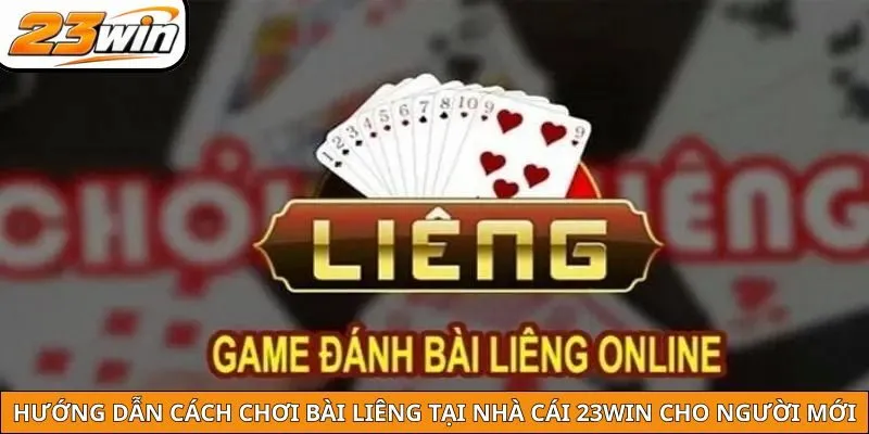 Hướng Dẫn Cách Chơi Bài Liêng Tại Nhà Cái 23win Cho Người Mới