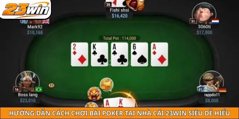 Hướng Dẫn Cách Chơi Bài Poker Tại Nhà Cái 23win Siêu Dễ Hiểu