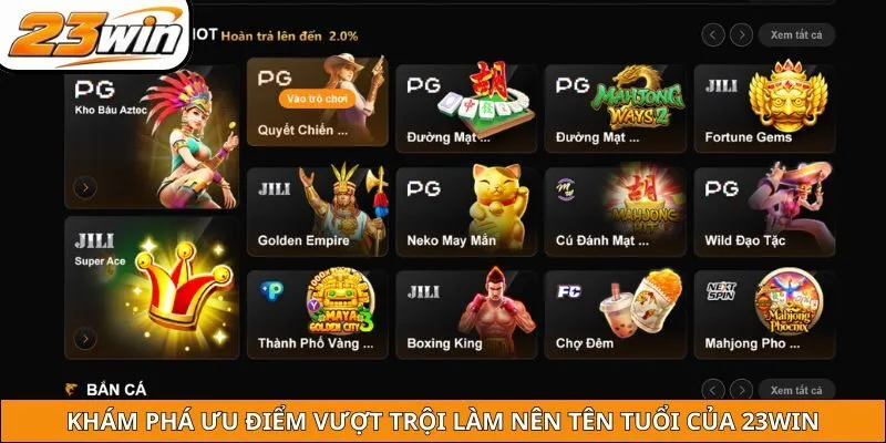 Khám phá ưu điểm vượt trội làm nên tên tuổi của 23WIN