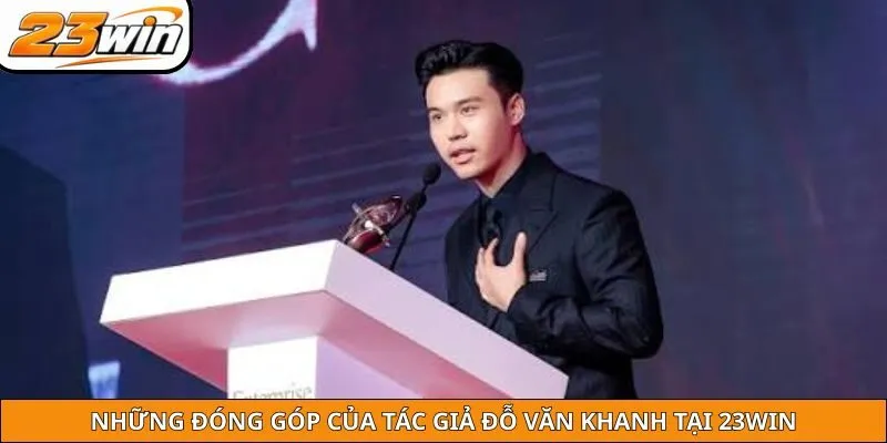 Những đóng góp của tác giả Đỗ Văn Khanh tại 23WIN