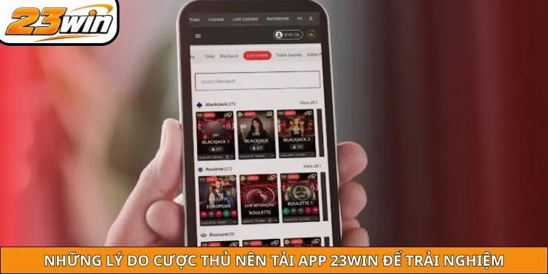 Những lý do cược thủ nên tải app 23WIN để trải nghiệm
