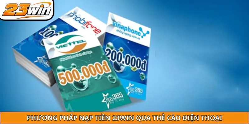 Phương pháp nạp tiền 23WIN qua thẻ cào điện thoại