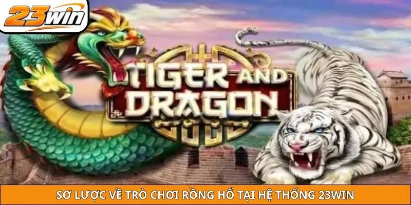 Sơ lược về trò chơi Rồng hổ tại hệ thống 23WIN