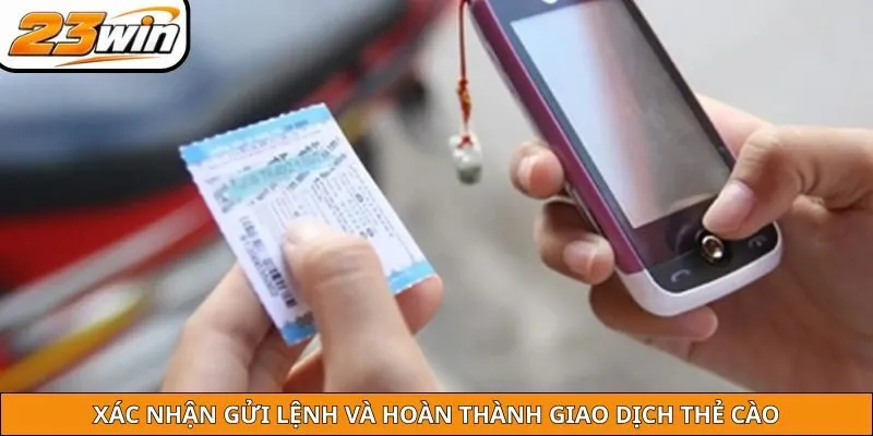 Xác nhận gửi lệnh và hoàn thành giao dịch thẻ cào